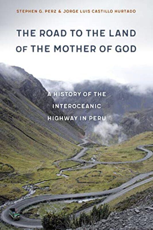 

The Road to the Land of the Mother of God by Stephen G PerzJorge Luis Castillo Hurtado-Hardcover