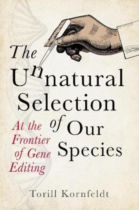 The Unnatural Selection of Our Species: At the Frontier of Gene Editing,Hardcover, By:Kornfeldt, Torill - Graham, Fiona