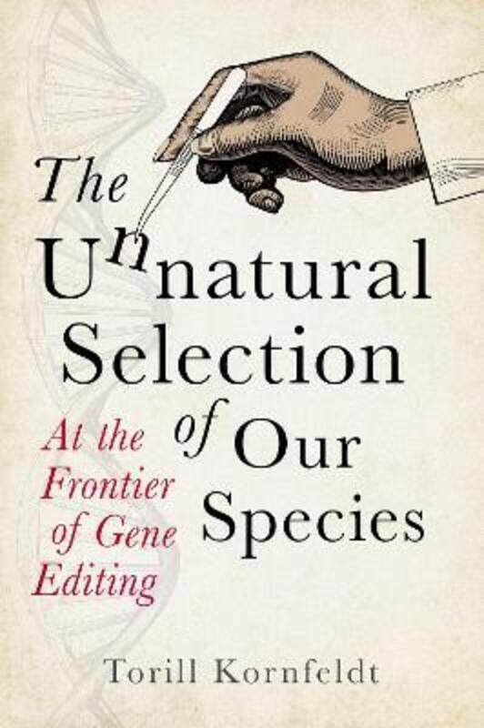 

The Unnatural Selection of Our Species: At the Frontier of Gene Editing,Hardcover, By:Kornfeldt, Torill - Graham, Fiona