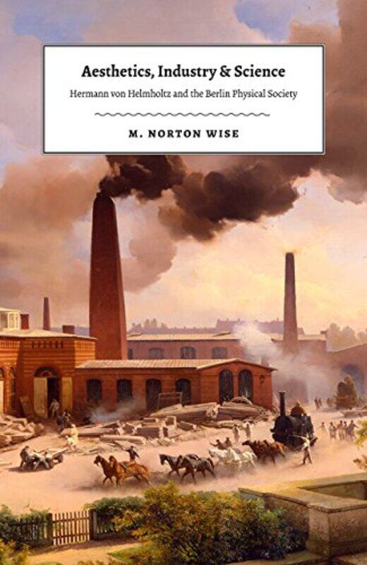 

Aesthetics Industry and Science by M Norton Wise-Hardcover