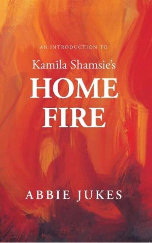 

An Introduction to Kamila Shamsies Home Fire by Abbie Jukes-Paperback