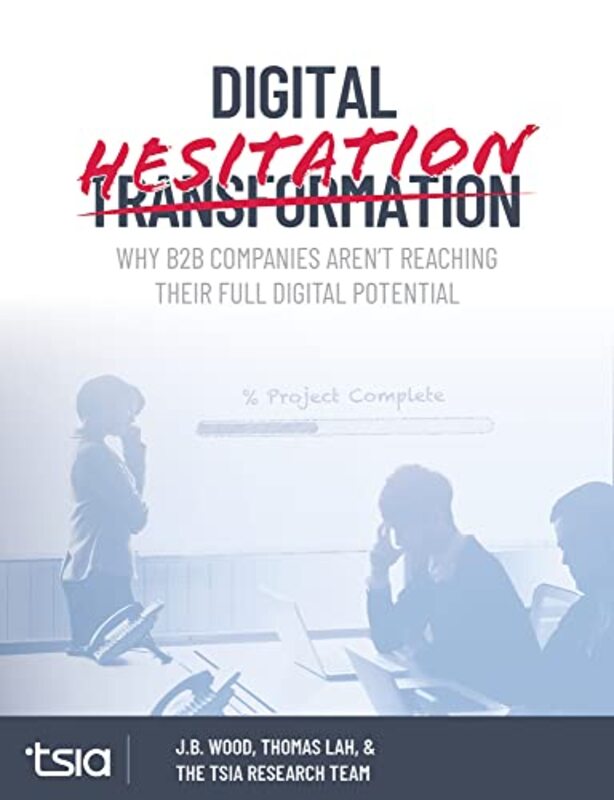 Digital Hesitation: Why B2B Companies Arent Reaching Their Full Digital Transformation Potential , Paperback by Lah, Thomas - Wood, J B