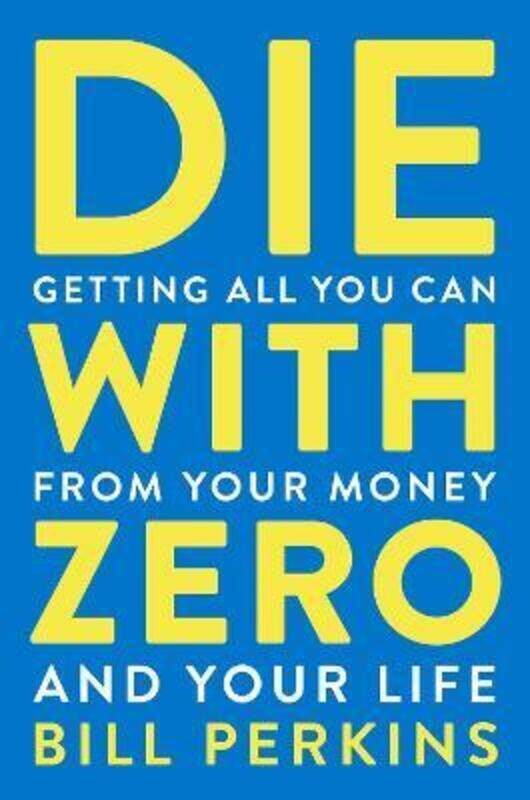 

Die with Zero: Getting All You Can from Your Money and Your Life.paperback,By :Perkins, Bill