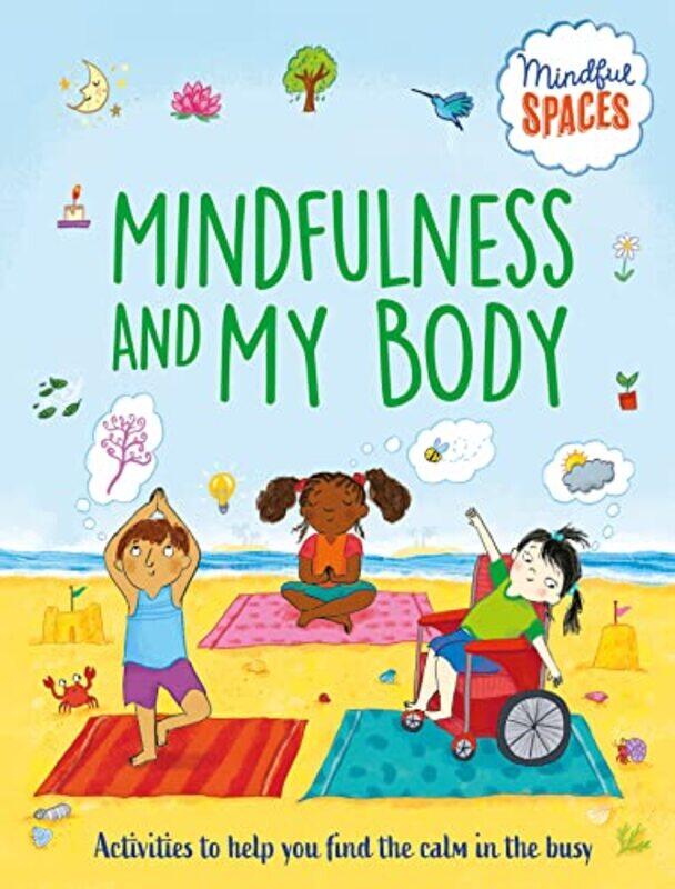 

Mindful Spaces Mindfulness and My Body by Katie WoolleyDr Rhianna WattsSarah Jennings-Paperback