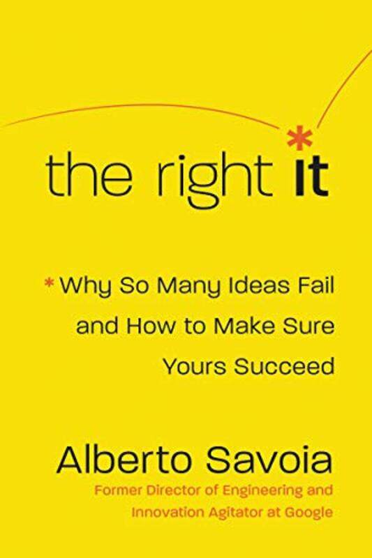 

The Right It: Why So Many Ideas Fail and How to Make Sure Yours Succeed , Hardcover by Savoia, Alberto