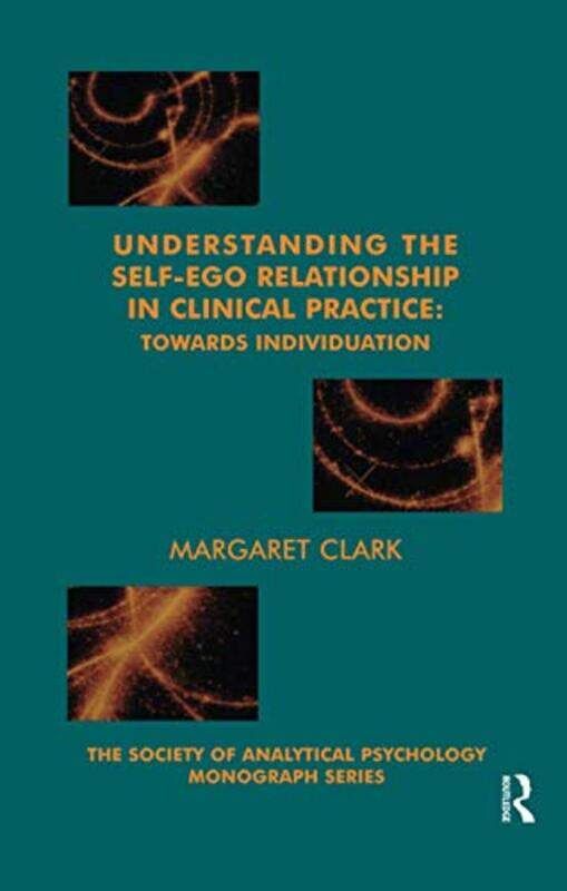 

Understanding the SelfEgo Relationship in Clinical Practice by Margaret Clark-Paperback