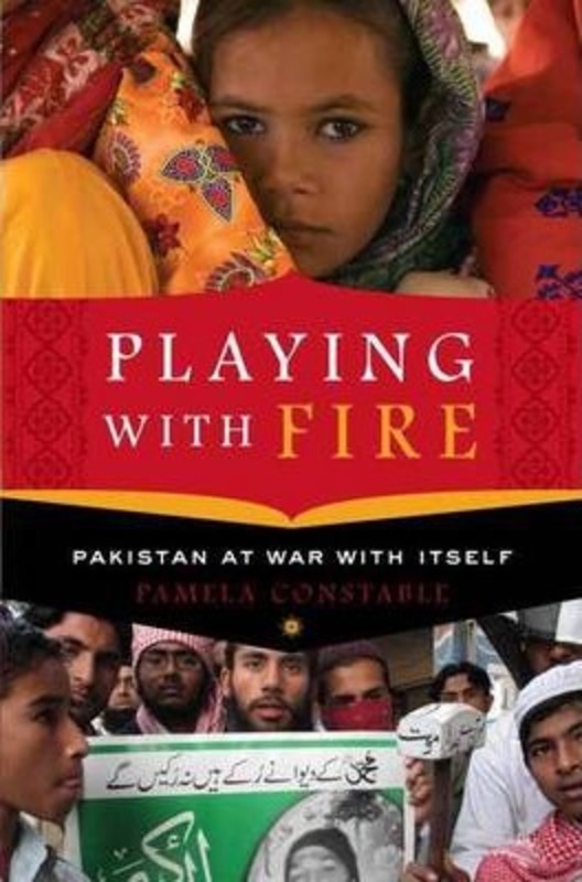 Playing With Fire: Pakistan at War With Itself.Hardcover,By :Pamela Constable