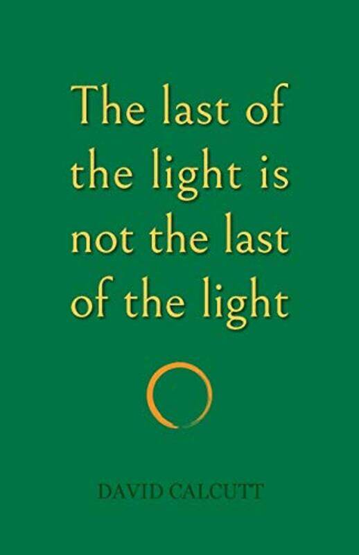 

The last of the light is not the last of the light by David Calcutt-Paperback