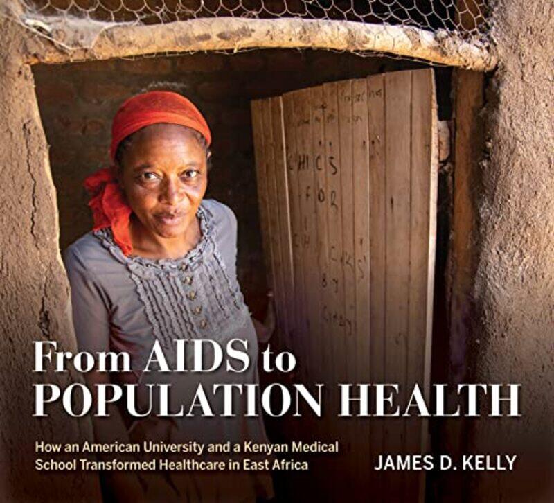 

From AIDS to Population Health by James D Kelly-Hardcover