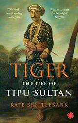 Tiger The Life Of Tipu Sultan By Kate Brittlebank - Paperback