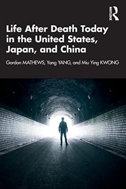 

Life After Death Today in the United States Japan and China by Gordon MathewsYang YangMiu Ying Kwong-Paperback