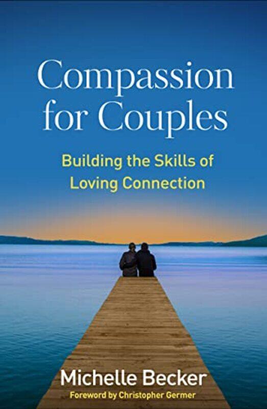 

Compassion for Couples by Michelle University of California at San Diego Center for Mindfulness, United States Becker-Paperback