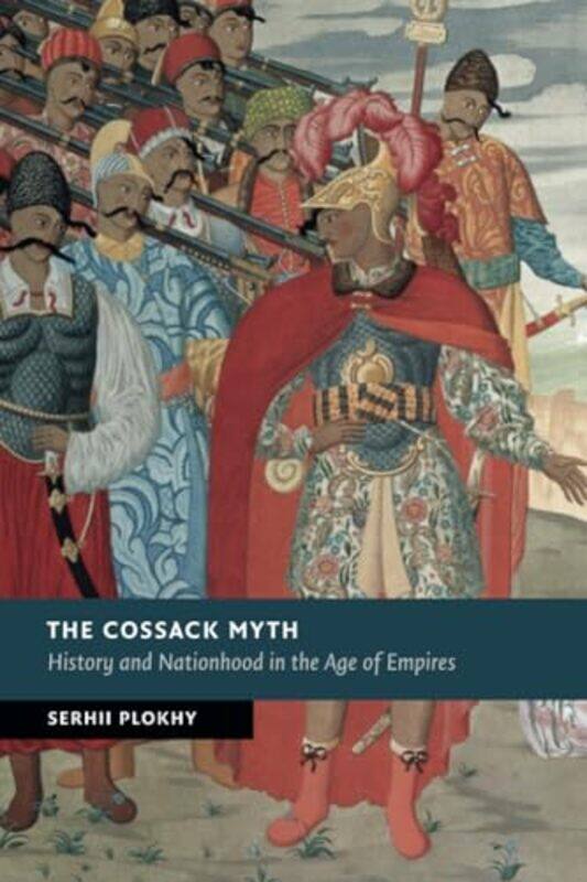 

The Cossack Myth by Serhii Harvard University, Massachusetts Plokhy-Paperback