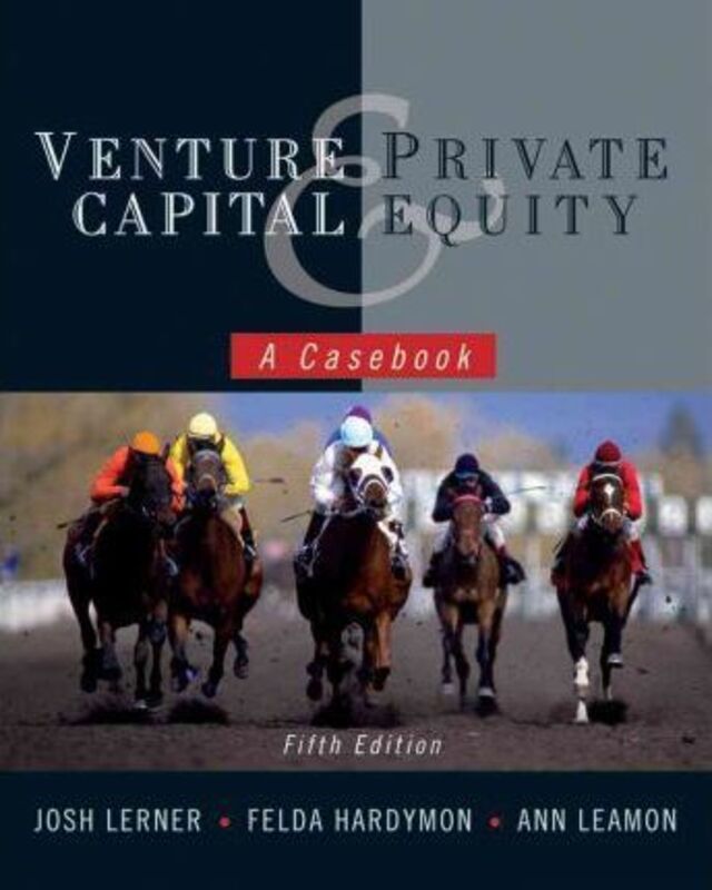 Venture Capital and Private Equity: A Casebook,Hardcover,ByLerner, Josh - Hardymon, Felda - Leamon, Ann