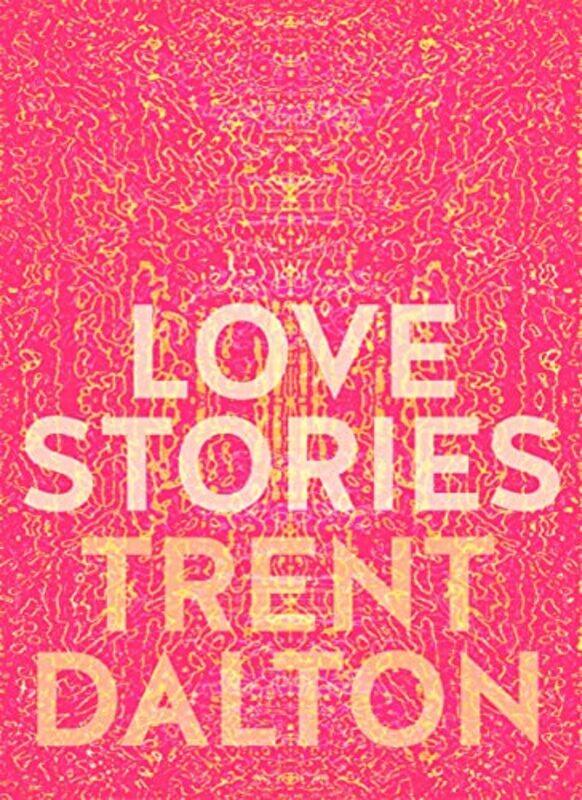 

Love Stories Uplifting True Stories About Love From The Internationally Bestselling Author Of Boy S, Hardcover by Dalton, Trent