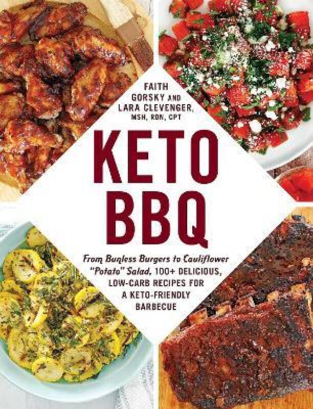 Keto BBQ: From Bunless Burgers to Cauliflower "Potato" Salad, 100+ Delicious, Low-Carb Recipes for a,Paperback, By:Gorsky, Faith - Clevenger, Lara