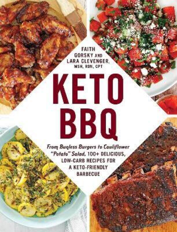 

Keto BBQ: From Bunless Burgers to Cauliflower "Potato" Salad, 100+ Delicious, Low-Carb Recipes for a,Paperback, By:Gorsky, Faith - Clevenger, Lara