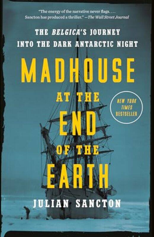 

Madhouse At The End Of The Earth The Belgicas Journey Into The Dark Antarctic Night by Sancton, Julian-Paperback