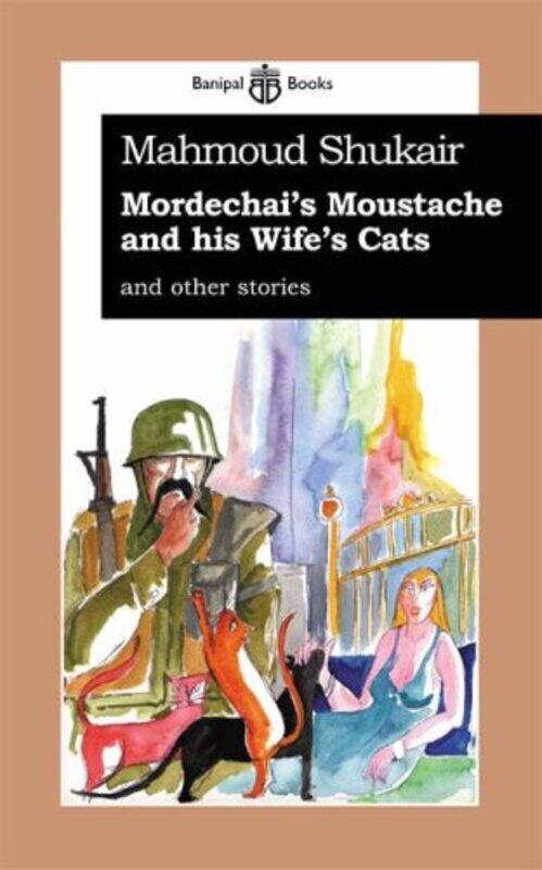 

Mordechai's Moustache and His Wife's Cats: and Other Stories, Paperback Book, By: Mahmoud Shukair