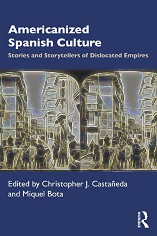 

Americanized Spanish Culture by Christopher J CastanedaMiquel Bota-Paperback