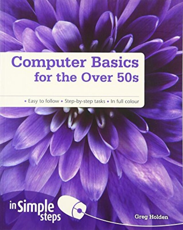 Computer Basics for the Over 50s in Simple Steps, Paperback Book, By: Greg Holden