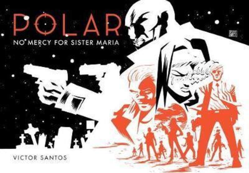 

Polar Volume 3: No Mercy For Sister Maria,Hardcover,By :Victor Santos