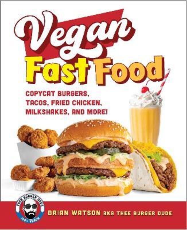 Vegan Fast Food: Copycat Burgers, Tacos, Fried Chicken, Pizza, Milkshakes, and More!,Hardcover, By:Watson, Brian