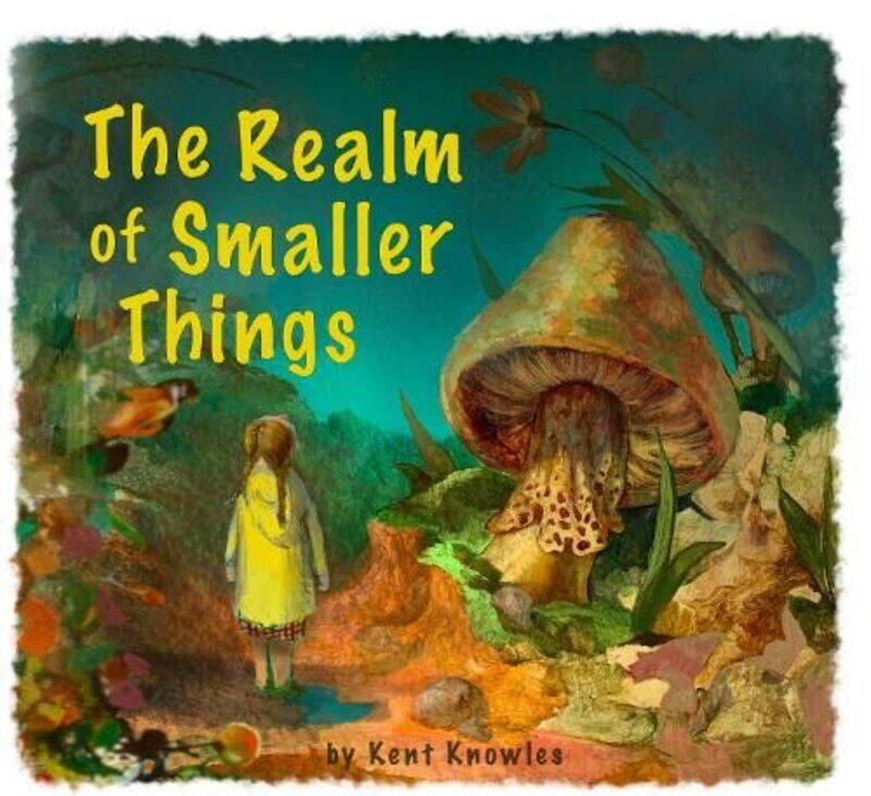 

The Realm of Smaller Things by Kent Knowles-Paperback