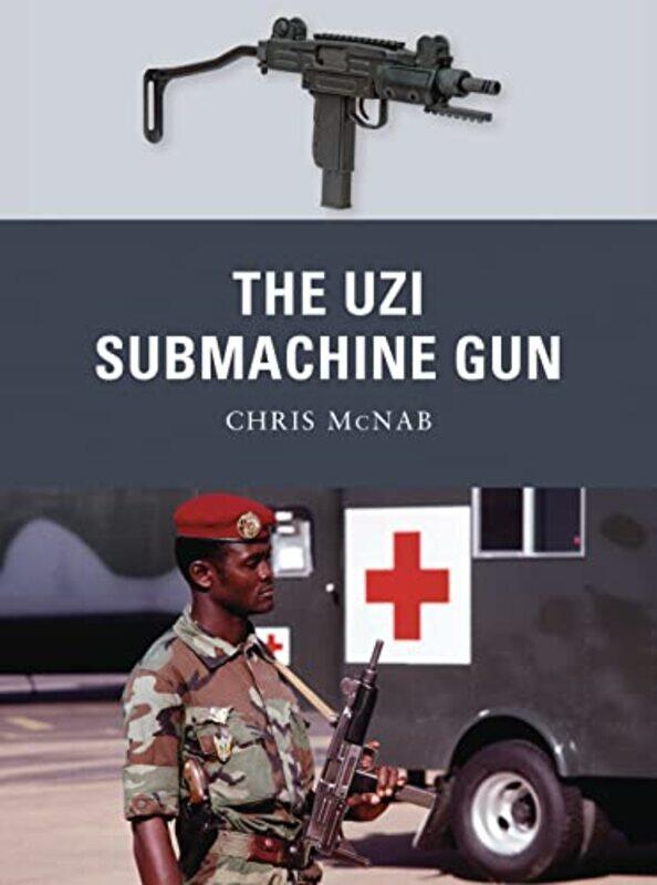 

The Uzi Submachine Gun by Chris McNabJohnny Illustrator ShumateAlan BEV illustrator Gilliland-Paperback