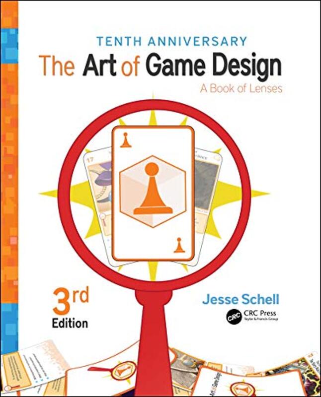 The Art of Game Design: A Book of Lenses, Third Edition Paperback by Schell, Jesse (Carnegie Mellon University and Schell Games, Pittsburgh, Pennsylvania, USA)