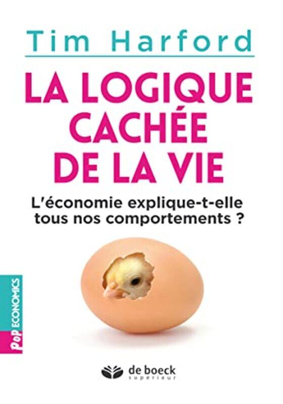

La logique cach e de la vie - L conomie explique-t-elle tous nos comportements ,Paperback by Tim Harford