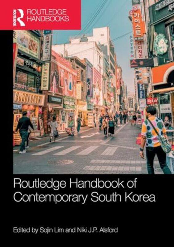 

Routledge Handbook of Contemporary South Korea by Sojin University of Central Lancashire, UK LimNiki JP Alsford-Paperback