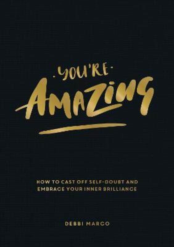 

You're Amazing: How to Cast Off Self-Doubt and Embrace Your Inner Brilliance