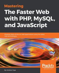 Mastering The Faster Web with PHP, MySQL, and JavaScript: Develop state-of-the-art web applications