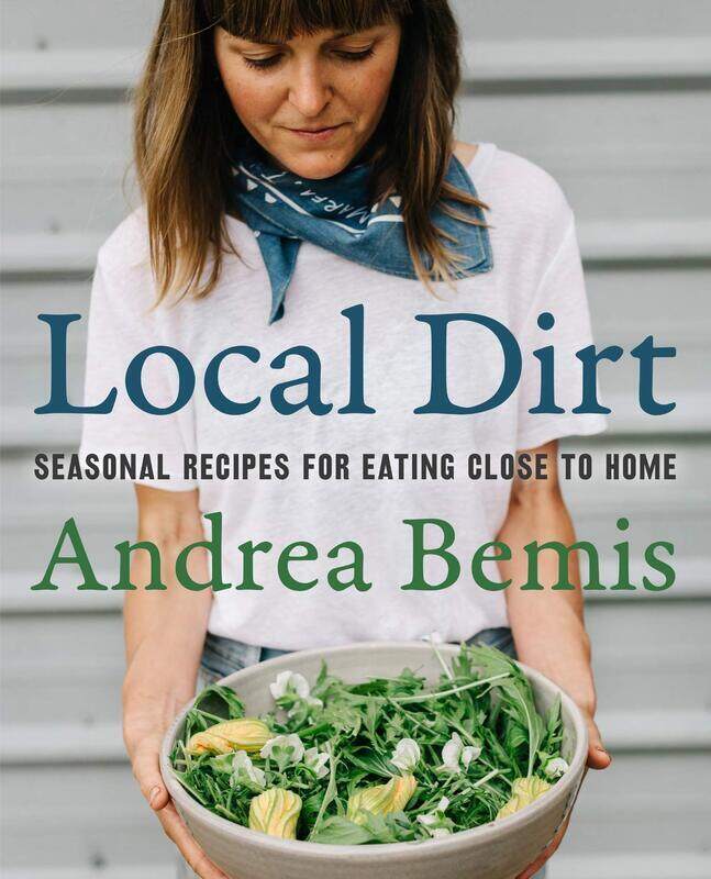 

Local Dirt: Seasonal Recipes for Eating Close to Home, Hardcover Book, By: Andrea Bemis