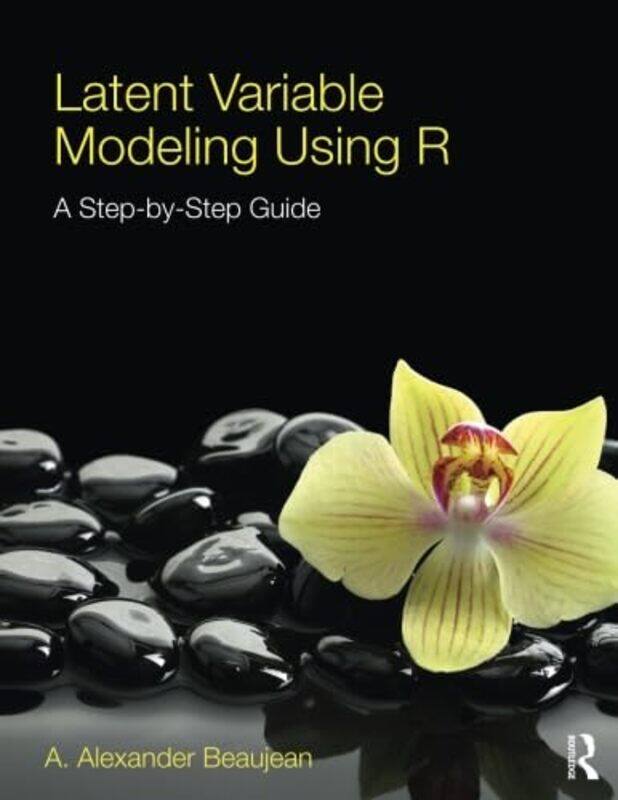 

Latent Variable Modeling Using R by A Alexander Baylor University, USA Beaujean-Paperback