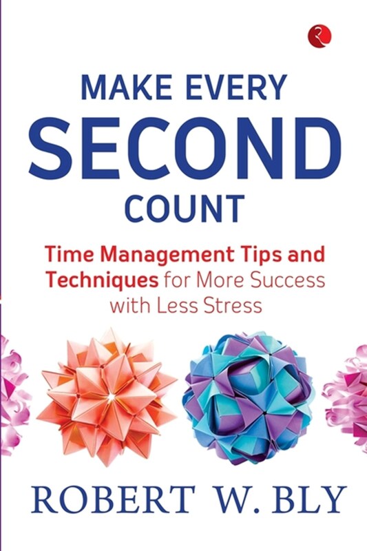 MAKE EVERY SECOND COUNT, Paperback Book, By: Robert W. Bly