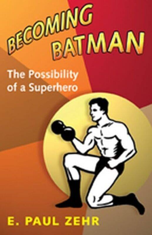 

Becoming Batman: The Possibility of a Superhero,Hardcover by Zehr, E. Paul (University of Victoria)