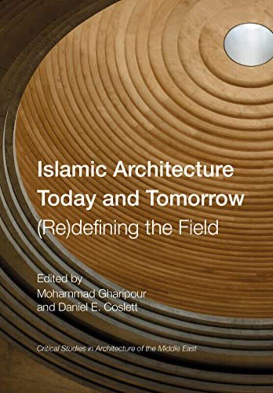 

Islamic Architecture Today and Tomorrow by Mohammad University of Maryland GharipourDaniel E Coslett-Hardcover