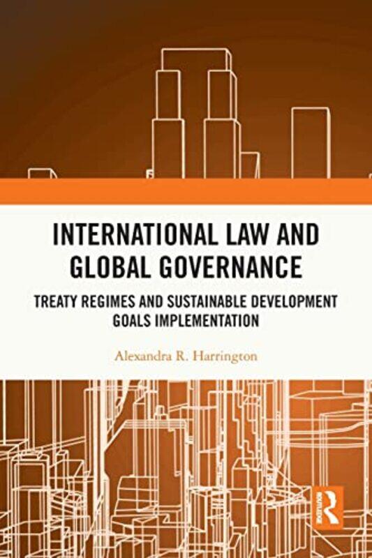 

International Law And Global Governance by Alexandra R Harrington-Paperback