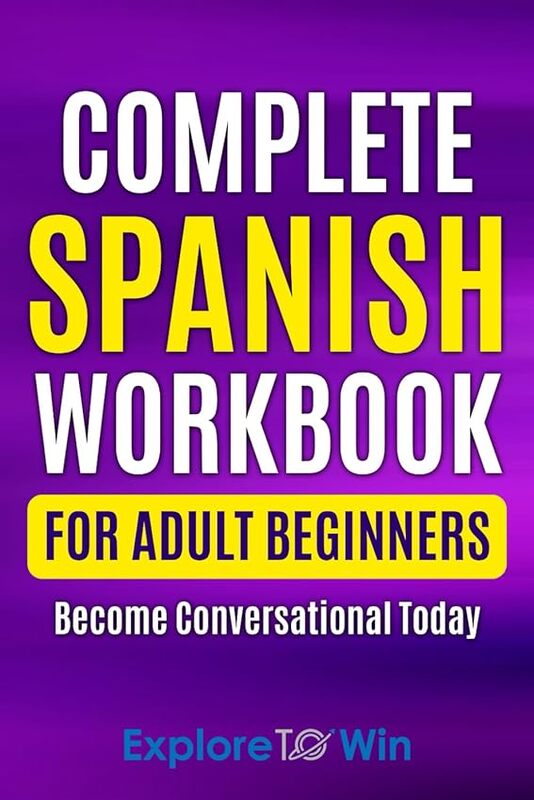 Complete Spanish Workbook For Adult Beginners Essential Spanish Words And Phrases You Must Know by Towin, Explore..Paperback