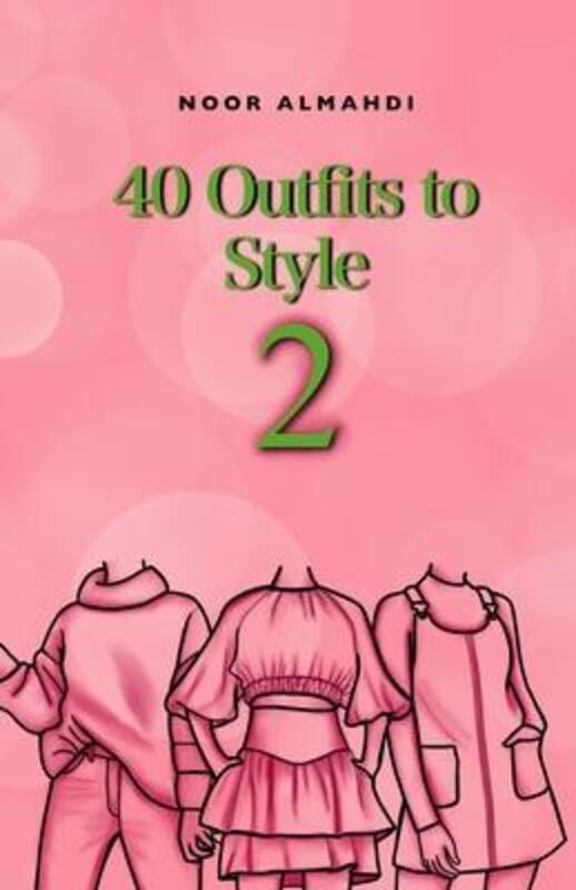 40 Outfits to Style (2): Design Your Style Workbook Second Edition: Winter, Summer, Fall outfits and.paperback,By :Almahdi, Noor