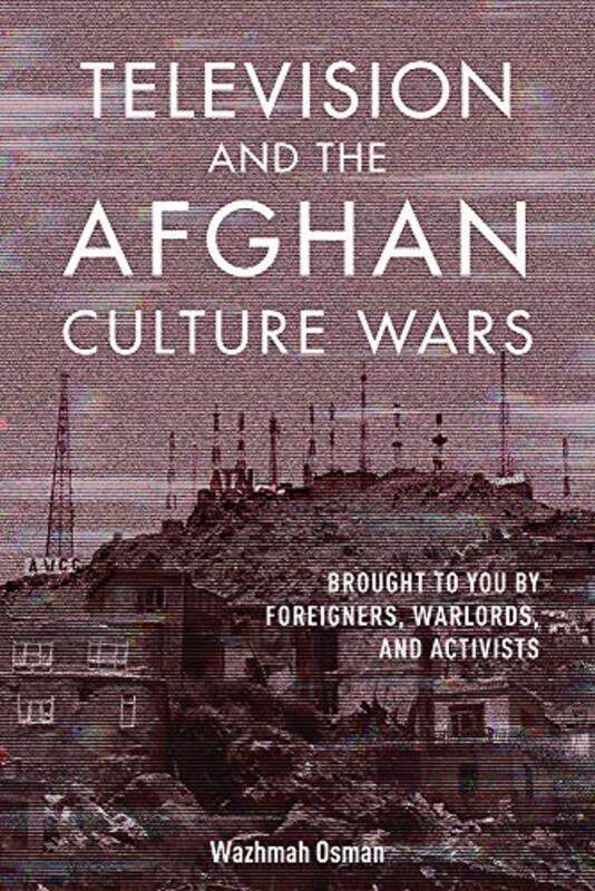 

Television and the Afghan Culture Wars by Timothy Good-Paperback