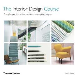The Interior Design Course: Principles, Practices and Techniques for the Aspiring Designer.paperback,By :Tangaz, Tomris