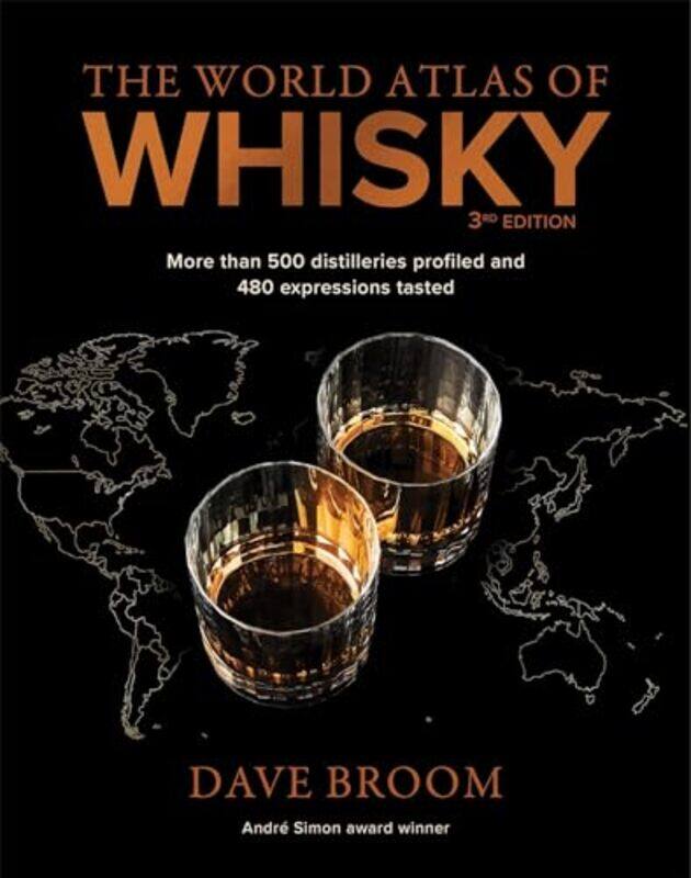 

The World Atlas Of Whisky 3Rd Edition More Than 500 Distilleries Profiled And 480 Expressions Taste By Broom, Dave -Hardcover