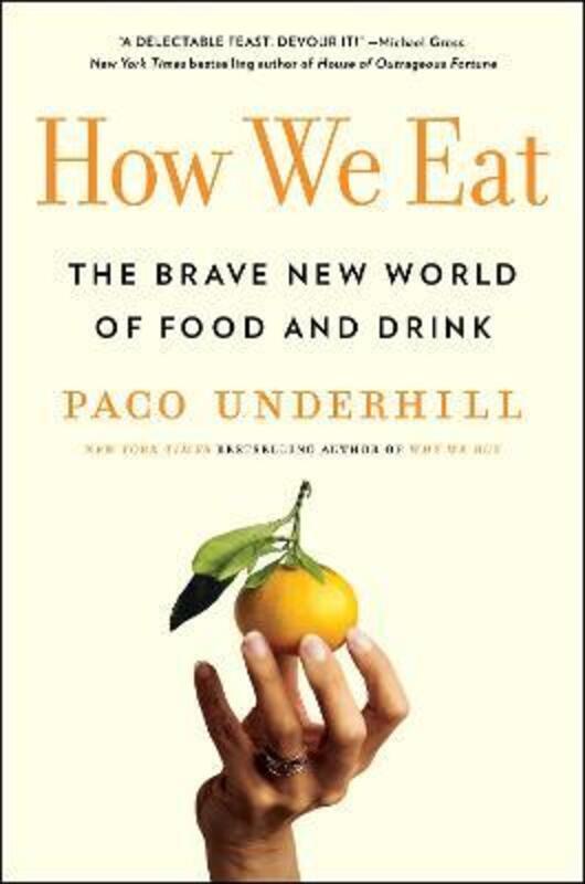 How We Eat: The Brave New World of Food and Drink.Hardcover,By :Underhill, Paco