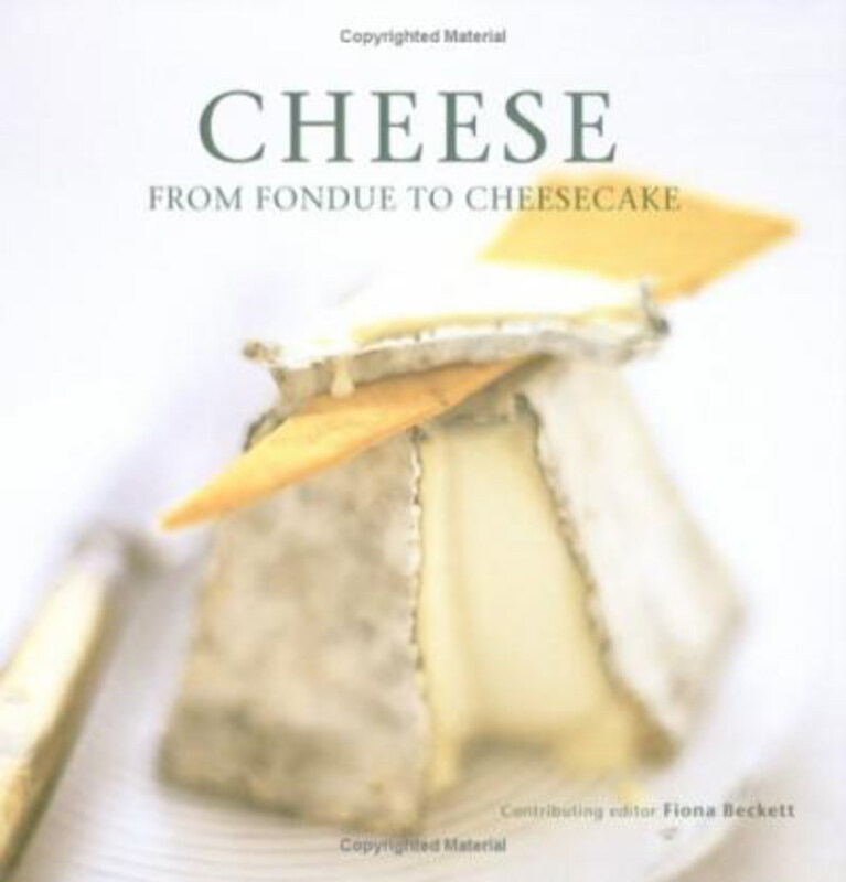 

Cheese: From Fondue to Cheesecake, Hardcover Book, By: Fiona Beckett