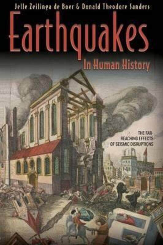 

Earthquakes in Human History: The Far-Reaching Effects of Seismic Disruptions, Paperback Book, By: Jelle Zeilinga de Boer