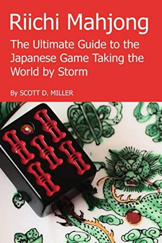 

Riichi Mahjong The Ultimate Guide To The Japanese Game Taking The World By Storm By Miller, Scott D. - Paperback