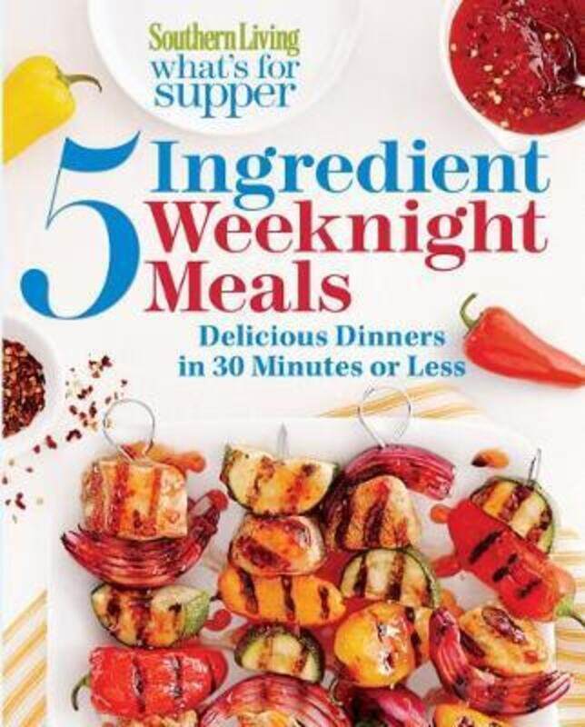 

5-Ingedient Weeknight Meals: Southern Living What's for Supper.paperback,By :The Editors of Southern Living Magazine